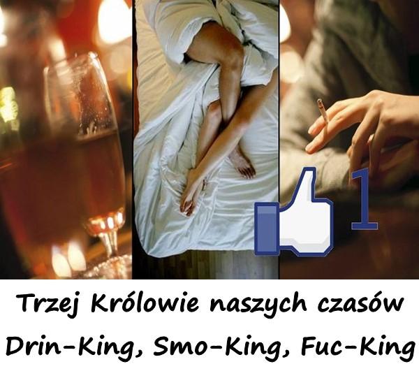 Trzej Królowie naszych czasów Drin - King, Smo - King, Fuc - King