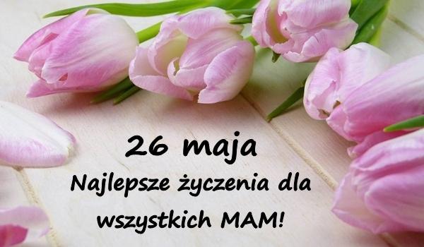 Najlepsze życzenia dla wszystkich MAM!